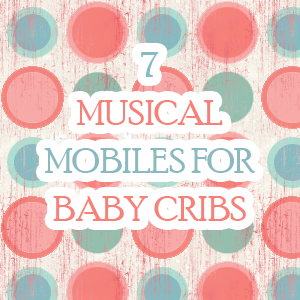 Musical Mobiles for Baby Cribs